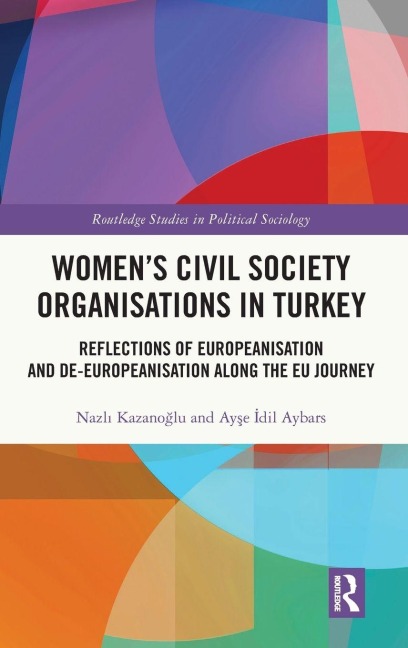 Womens Civil Society Organisations in Turkey: Reflections of Europeanisation and De-Europeanisation along the EU Journey
