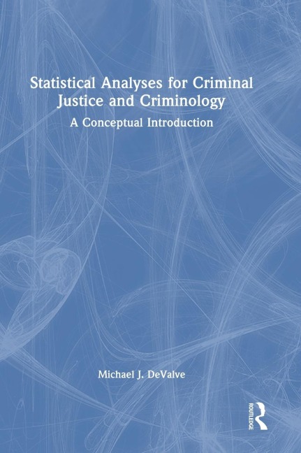 Statistical Analyses for Criminal Justice and Criminology: A Conceptual Introduction