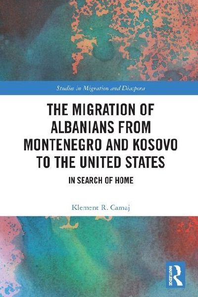 The Migration of Albanians from Montenegro and Kosovo to the United States: In Search of Home