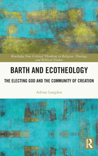 Barth and Ecotheology: The Electing God and the Community of Creation