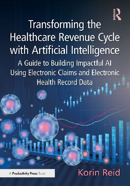 Transforming the Healthcare Revenue Cycle with Artificial Intelligence: A Guide to Building Impactful AI Using Electronic Claims and Electronic Heath Record Data