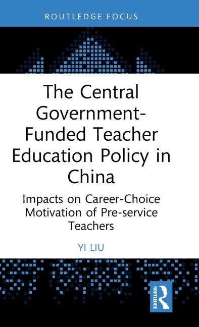 The Central Government-Funded Teacher Education Policy in China: Impacts on Career-Choice Motivation of Pre-service Teachers