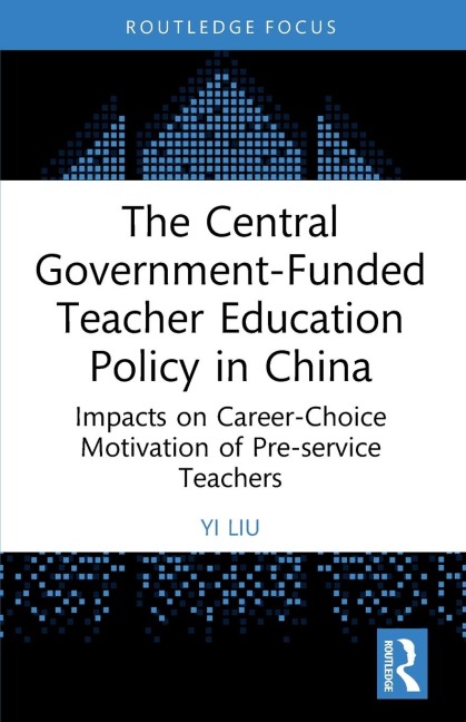 The Central Government-Funded Teacher Education Policy in China: Impacts on Career-Choice Motivation of Pre-service Teachers