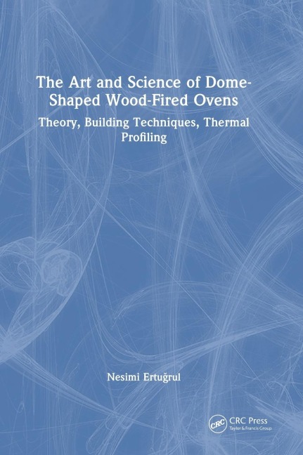 The Art and Science of Dome-Shaped Wood-Fired Ovens: Theory, Building Techniques, Thermal Profiling
