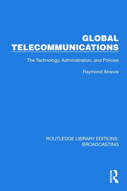 Global Telecommunications: The Technology, Administration and Policies