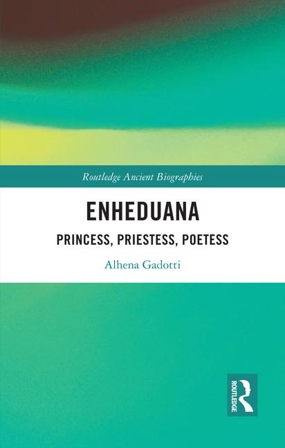Enheduana: Princess, Priestess, Poetess