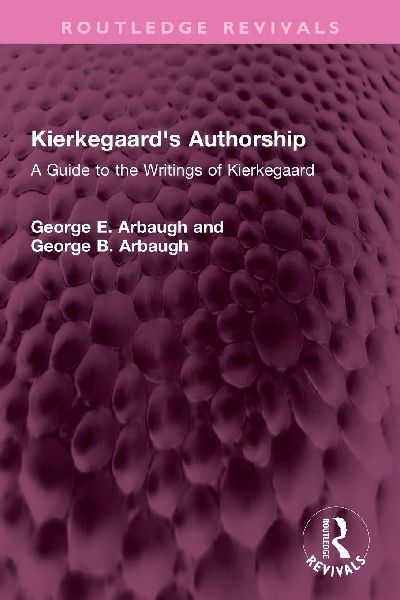 Kierkegaards Authorship: A Guide to the Writings of Kierkegaard