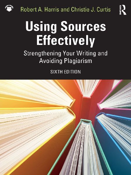 Using Sources Effectively: Strengthening Your Writing and Avoiding Plagiarism