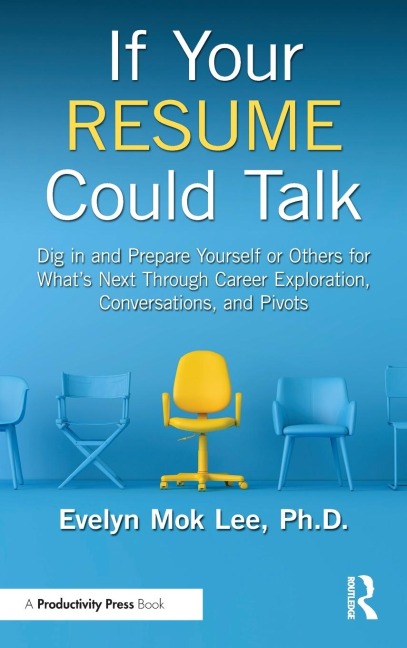 If Your Resume Could Talk: Dig in and Prepare Yourself or Others for What's Next Through Career Exploration, Conversations, and Pivots
