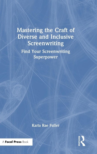 Mastering the Craft of Diverse and Inclusive Screenwriting: Find Your Screenwriting Superpower