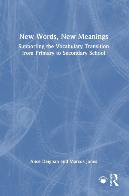 New Words, New Meanings: Supporting the Vocabulary Transition from Primary to Secondary School