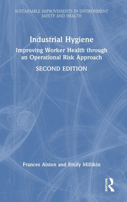 Industrial Hygiene: Improving Worker Health through an Operational Risk Approach, Second Edition