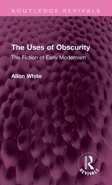 The Uses of Obscurity: The Fiction of Early Modernism