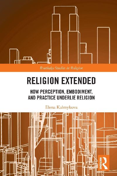 Religion Extended: How Perception, Embodiment, and Practice Underlie Religion