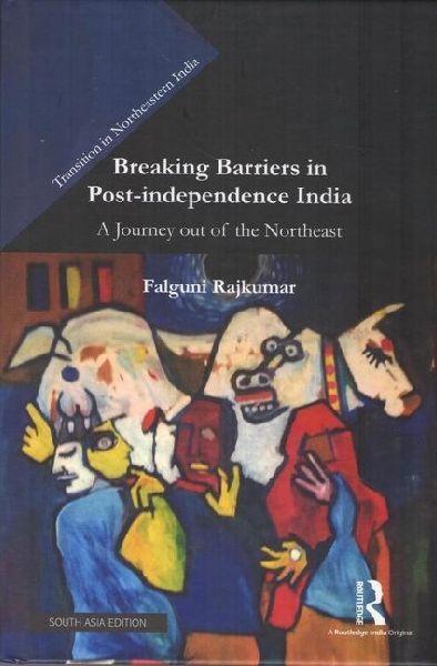 Breaking Barriers in Post-independence India: A Journey Out Of The Northeast