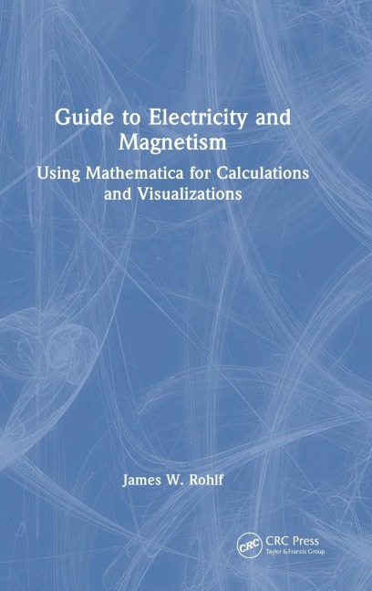Guide to Electricity and Magnetism: Using Mathematica for Calculations and Visualizations