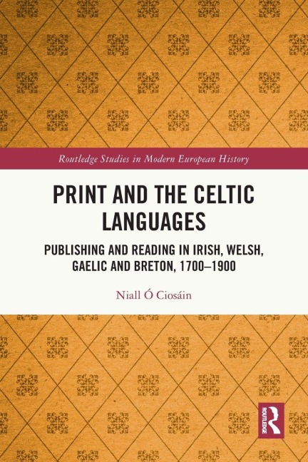 Print and the Celtic Languages: Publishing and Reading in Irish, Welsh, Gaelic and Breton, 1700-1900