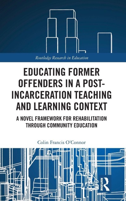 Educating Former Offenders in a Post-incarceration Teaching and Learning Context: A Novel Framework for Rehabilitation through Community Education