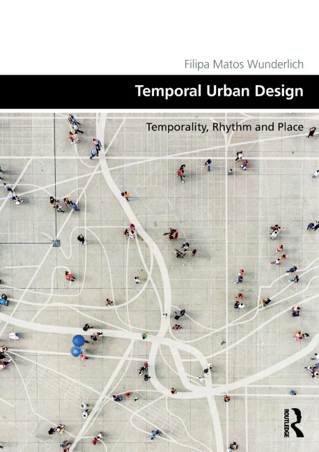Temporal Urban Design: Temporality, Rhythm and Place