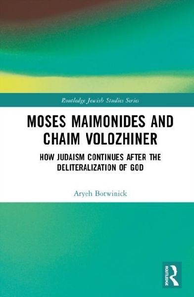 Moses Maimonides and Chaim Volozhiner: How Judaism Continues after the Deliteralization of God