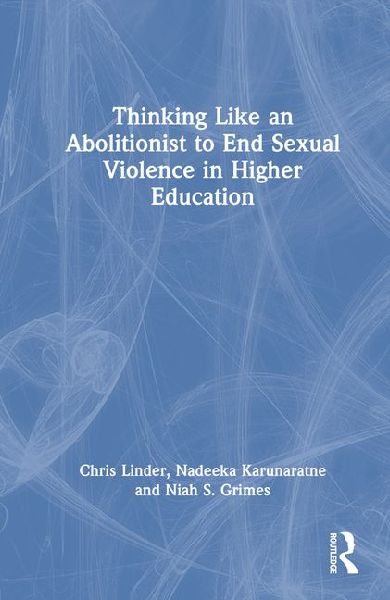 Thinking Like an Abolitionist to End Sexual Violence in Higher Education