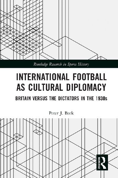 International Football as Cultural Diplomacy: Britain Versus the Dictators in the 1930s