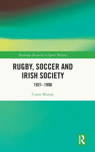 Rugby, Soccer and Irish Society: 1921-1990