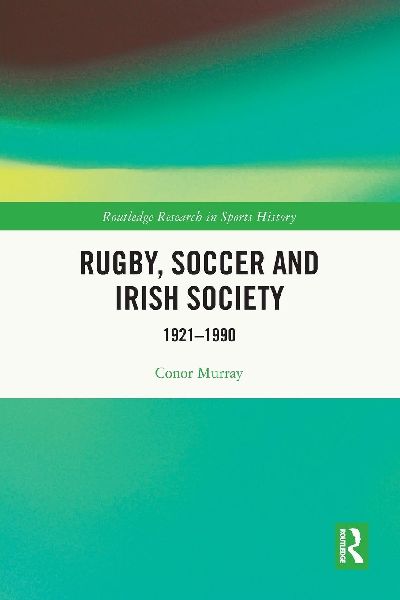 Rugby, Soccer and Irish Society: 1921-1990