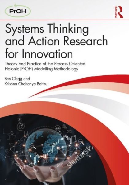 Systems Thinking and Action Research for Innovation: Theory and Practice of the Process Oriented Holonic (PrOH) Modelling Methodology