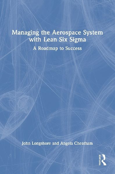 Managing the Aerospace System with Lean Six Sigma: A Roadmap to Success