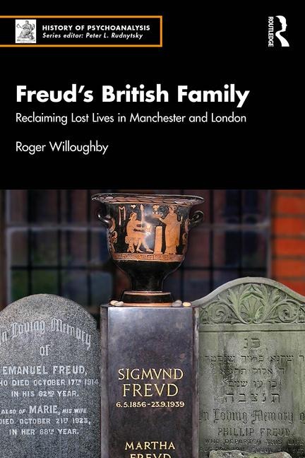 Freud's British Family: Reclaiming Lost Lives in Manchester and London