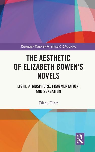 The Aesthetic of Elizabeth Bowen's Novels: Light, Atmosphere, Fragmentation, and Sensation