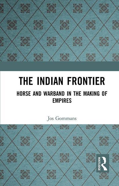 The Indian Frontier: Horse and Warband in the Making of Empires