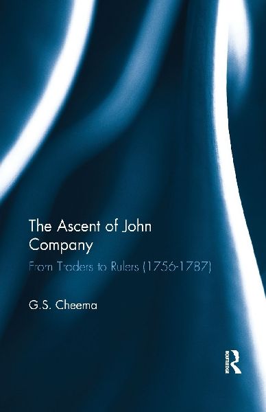 The Ascent of John Company: From Traders to Rulers (1756-1787)