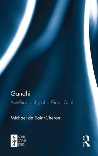 Gandhi Anti-Biography of a Great Soul