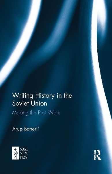 Writing History in the Soviet Union: Making the Past Work