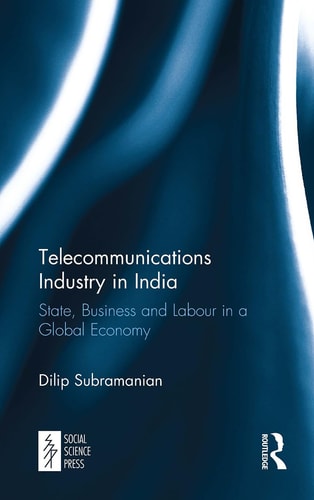 Telecommunications Industry in India State, Business and Labour in a Global Economy