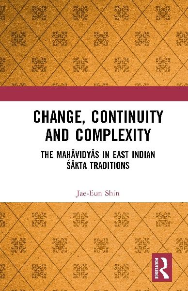 Change, Continuity and Complexity: The Mah&#257;vidy&#257;s in East Indian &#346;&#257;kta Traditions