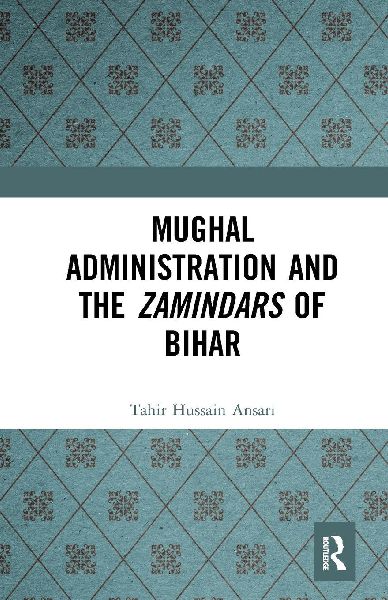 Mughal Administration and the Zamindars of Bihar