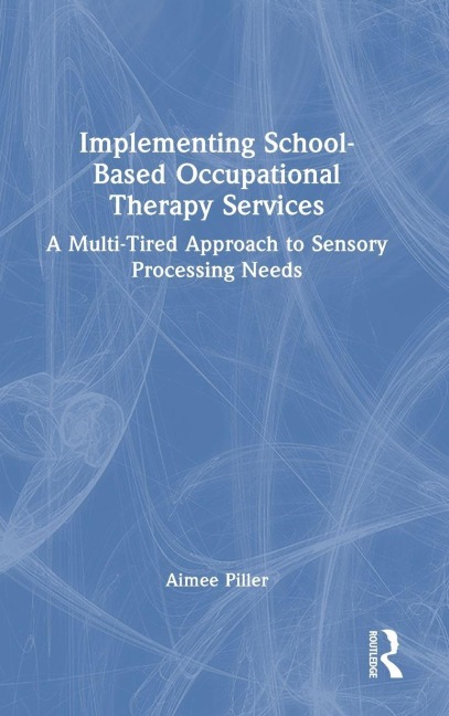 Implementing School-Based Occupational Therapy Services: A Multi-Tired Approach to Sensory Processing Needs