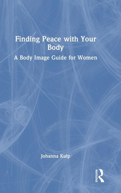 Finding Peace with Your Body: A Body Image Guide for Women