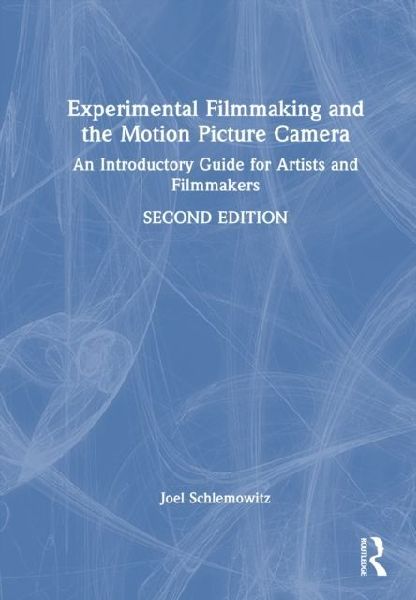 Experimental Filmmaking and the Motion Picture Camera: An Introductory Guide for Artists and Filmmakers