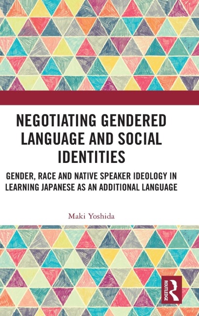 Negotiating Gendered Language and Social Identities: Gender, Race and Native Speaker Ideology in Learning Japanese as an Additional Language
