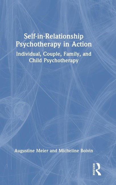 Self-in-Relationship Psychotherapy in Action: Individual, Couple, Family and Child Psychotherapy