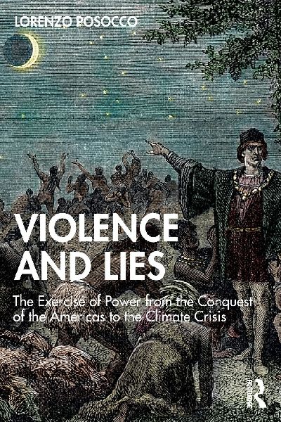 Violence and Lies: The Exercise of Power from the Conquest of the Americas to the Climate Crisis