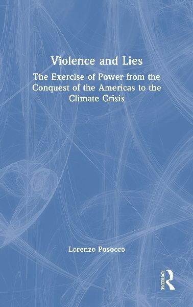 Violence and Lies: The Exercise of Power from the Conquest of the Americas to the Climate Crisis