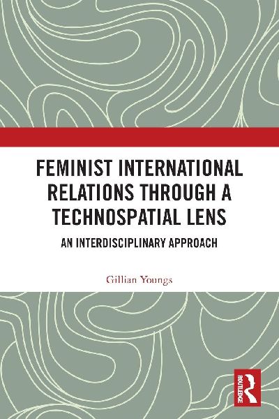 Feminist International Relations Through a Technospatial Lens: An Interdisciplinary Approach