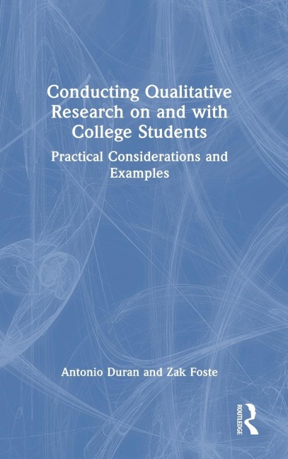 Conducting Qualitative Research on and with College Students: Practical Considerations and Examples