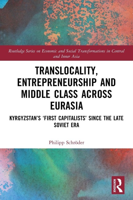 Translocality, Entrepreneurship and Middle Class Across Eurasia: Kyrgyzstan's 'First Capitalists' Since the Late Soviet Era