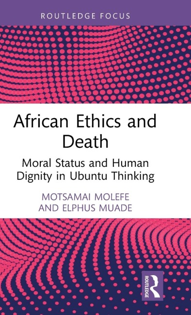 African Ethics and Death: Moral Status and Human Dignity in Ubuntu Thinking